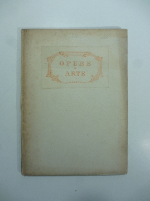 Catalogo di opere d'arte. Quadri antichi, quadri moderni, miniature, maioliche… Commissaire-Priseu signor Lino Pesaro